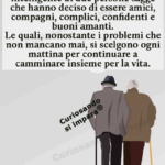 L'amore è una costruzione intelligente di due persone sagge che hanno deciso di essere amici, compagni, complici, confidenti e buoni amanti.
Le quali, nonostante i problemi che non mancano mai, si scelgono ogni mattina per continuare a camminare insieme per la vita.