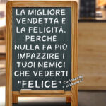 La migliore #vendetta è la #felicità . Perché nulla fa più impazzire i tuoi #nemici di vederti #FELICE