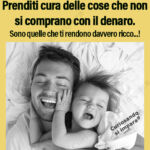 Prenditi cura delle cose che non
si comprano con il #denaro.
Sono quelle che ti rendono davvero #ricco...!