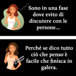 Sono in una fase dove evito di discutere con le persone...
Perché se dico tutto ciò che penso è facile che finisca in galera.
