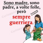 Sono madre, sono padre, a volte folle,
però
sempre
guerriera.