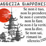Se non è tuo,
non lo prendere.
Se non è corretto,
non lo fare.
Se non è la verità,
non la dire.
Se non sai,
rimani in
silenzio.