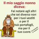 Fai notare che sei diverso non per i tuoi vestiti o per il tuo portafogli ma per il tuo cuore.